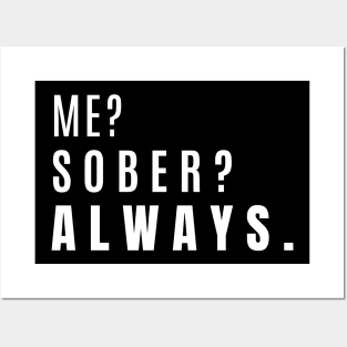 Me? Sober? Always. Posters and Art